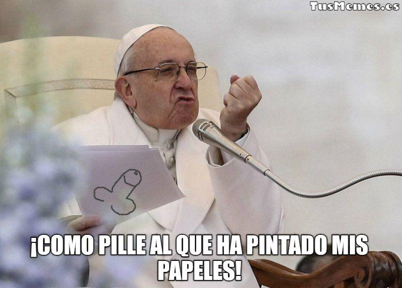 Meme Papa Francisco enfadado - ¡Como pille al que ha pintado mis papeles!