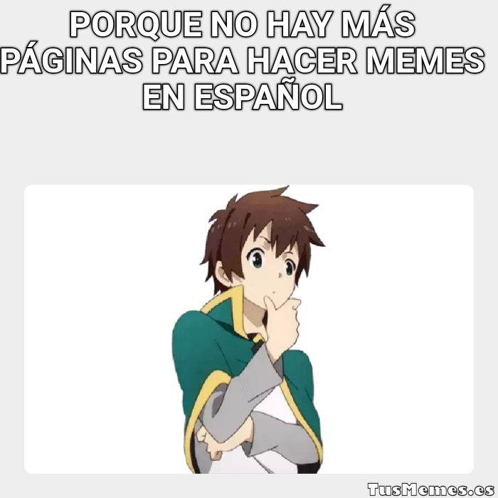 Meme Porque no hay más páginas para hacer memes en español