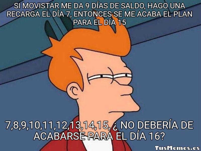 Meme Fry de Futurama - Si movistar me da 9 días de saldo, hago una recarga el día 7, entonces se me acaba el plan para el día 15 - 7,8,9,10,11,12,13,14,15, ¿ no debería de acabarse para el día 16?