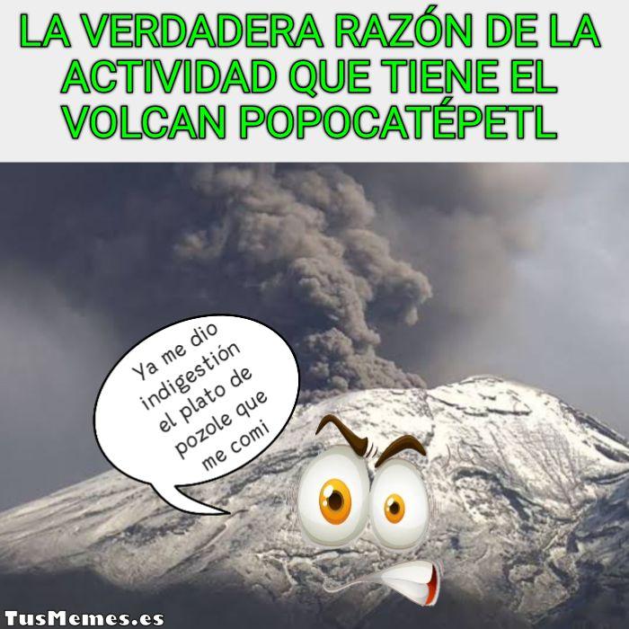 Meme La verdadera razón de la actividad que tiene el volcan popocatépetl