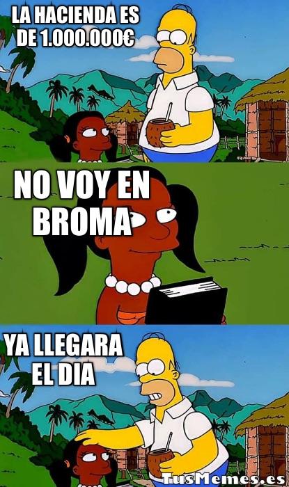 Meme Homer con niña indígena - La hacienda es de 1.000.000€ - No voy en broma - Ya llegara el dia