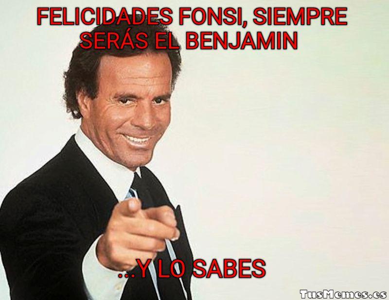Meme Julio Iglesias, y lo sabes - Felicidades Fonsi, siempre serás el benjamin - ...Y lo sabes