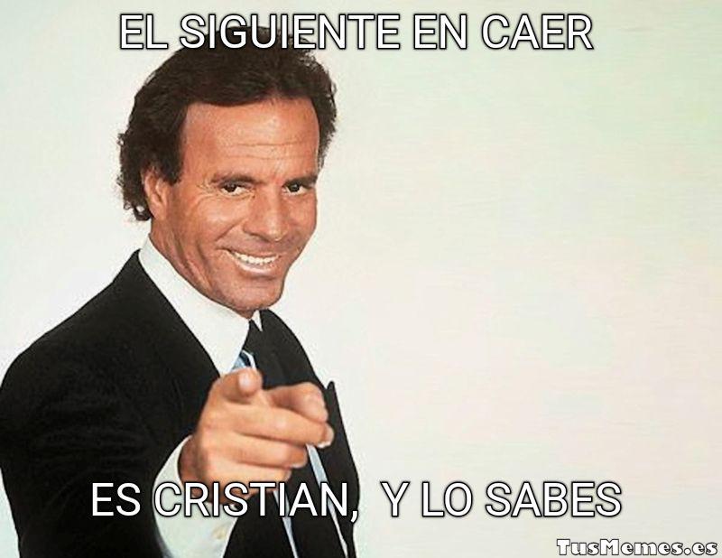 Meme Julio Iglesias, y lo sabes - EL SIGUIENTE EN CAER - ES CRISTIAN,  Y LO SABES