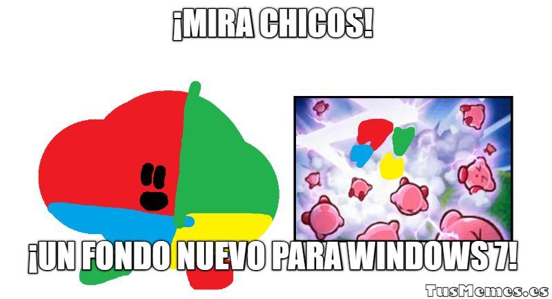 Meme ¡mira chicos! - ¡un fondo nuevo para windows 7!