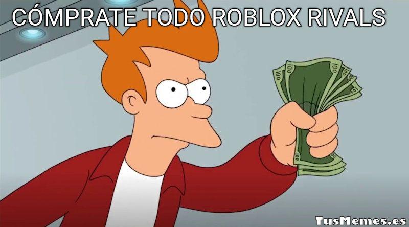 Meme ¡Tengo dinero! - Cómprate todo roblox rivals
